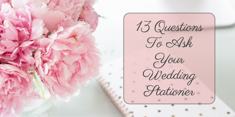13 Questions you need to ask your wedding stationer