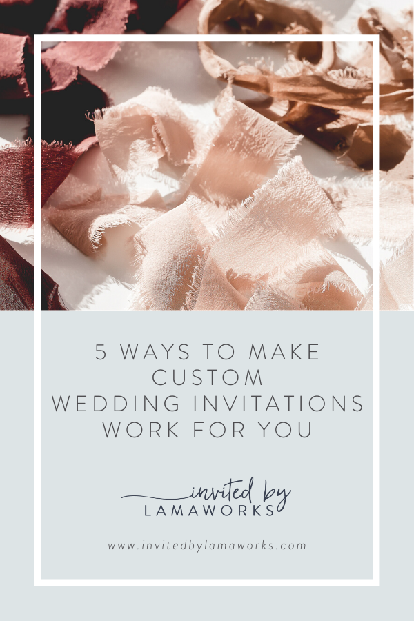 5 Ways to Make Custom Wedding Invitations Work for You!