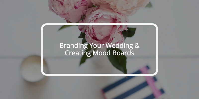 Branding Your Wedding - Creating Mood Boards